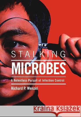 Stalking Microbes Richard P. Wenzel 9781420820058 Authorhouse