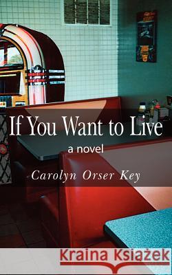 If You Want to Live Key, Carolyn Orser 9781420820188