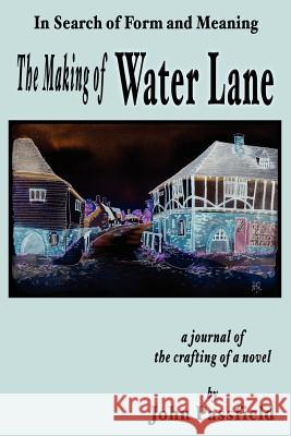The Making of Water Lane: In Search of Form and Meaning Passfield, John 9781420820201 Authorhouse
