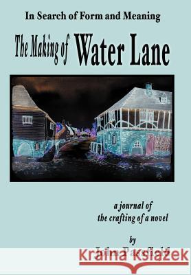 The Making of Water Lane: In Search of Form and Meaning Passfield, John 9781420820218 Authorhouse