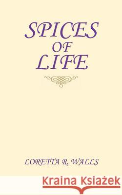 Spices of Life Loretta R. Walls 9781420820492 Authorhouse