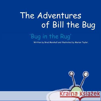 The Adventures of Bill the Bug: Bug in the Rug Marshall, Brad 9781420821291 Authorhouse