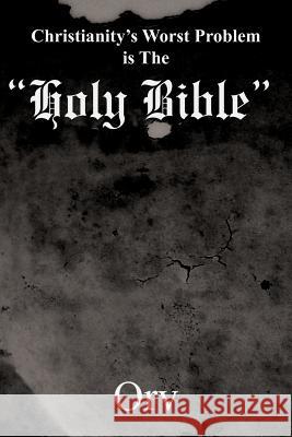 Christianity's Worst Problem is The Holy Bible Orv 9781420821949 Authorhouse
