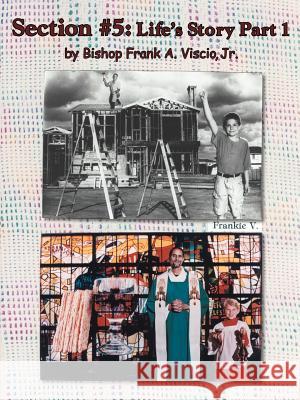 Section #5: Life's Story Part 1 Viscio, Frank A., Jr. 9781420822229 Authorhouse