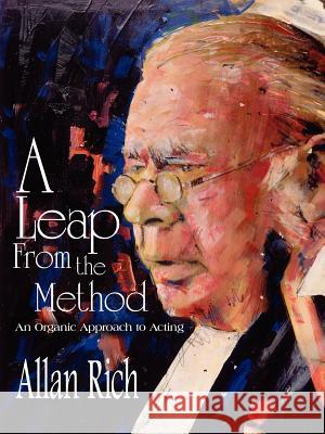 A Leap from the Method: An Organic Approach to Acting Rich, Allan 9781420822236 Authorhouse