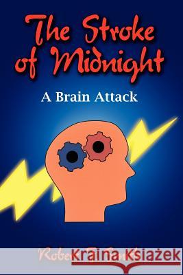 The Stroke of Midnight: A Brain Attack Smith, Robert F. 9781420822250
