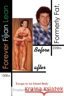 Formerly Fat, Forever Fijian Lean: Escape to An Island Body Beyerlein, Frederick M. 9781420822717 Authorhouse