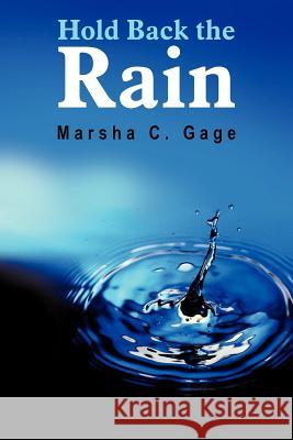 Hold Back the Rain Marsha C. Gage 9781420823288 Authorhouse