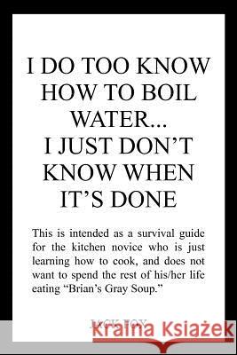 I Do Too Know How to Boil Water...I Just Don't Know When It's Done Fox, Jack 9781420824117