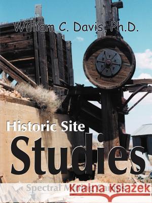 Historic Site Studies: Spectral Mining Camps Davis, William C. 9781420825800 Authorhouse