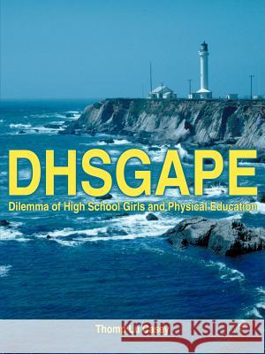 Dhsgape : Dilemma of High School Girls and Physical Education Thomp Lu Casey 9781420825985 