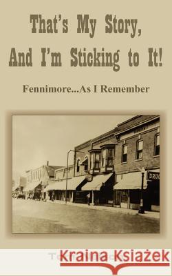 That's My Story, And I'm Sticking to It!: Fennimore...As I Remember Nelson, Tom 9781420825992 Authorhouse