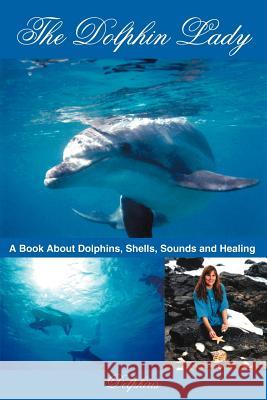 The Dolphin Lady Delphiris 9781420826012 Authorhouse