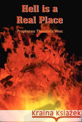 Hell is a Real Place Prophetess Theodoria West 9781420826180 Authorhouse