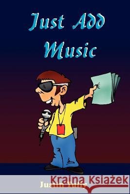 Just Add Music Justin Tully 9781420826401 Authorhouse