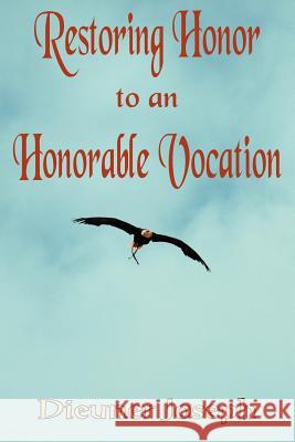 Restoring Honor to an Honorable Vocation Dieuner Joseph 9781420826517 Authorhouse