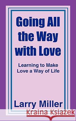 Going All the Way with Love Miller Larr Larry Miller 9781420827231 Authorhouse