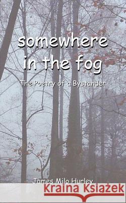 somewhere in the fog Hurley, James Milo 9781420827309 Authorhouse