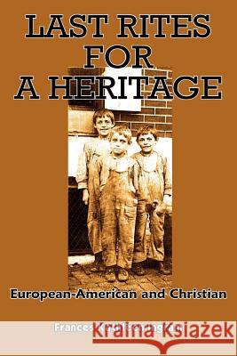 Last Rites for a Heritage Ingram, Frances Kathleen 9781420827316 Authorhouse