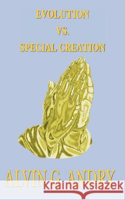 Evolution vs. Special Creation Andry, Alvin G. 9781420827590 Authorhouse