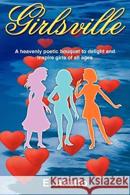 Girlsville: A Heavenly Poetic Bouquet to Delight and Inspire Girls of All Ages Akuffo, E. 9781420827651 Authorhouse