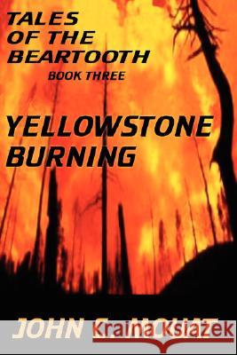 Tales of the Beartooth - Book Three: Yellowstone Burning Mouat, John C. 9781420828122 Authorhouse