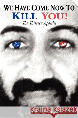 We Have Come Now to Kill You!: The Thirteen Apostles Alvin, Harold 9781420828474