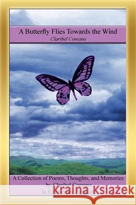 A Butterfly Flies Towards the Wind: A Collection of Poems, Thoughts, and Memories in English and Spanish Coreano, Claribel 9781420828689