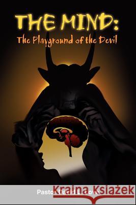 The Mind: The Playground of the Devil Love, David L. 9781420829068