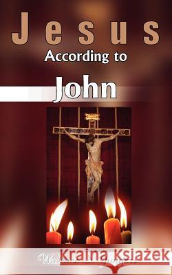 Jesus According to John Wallace S. Jungers 9781420829099 Authorhouse