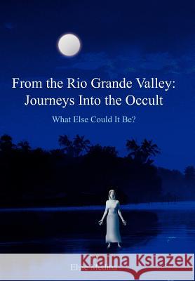 From the Rio Grande Valley: Journeys Into the Occult Medina, Elsie 9781420829457