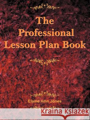 The Professional Lesson Plan Book Elaine Nmn Jones 9781420829563