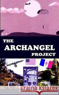 The Archangel Project Rene' C. Vincent 9781420830460