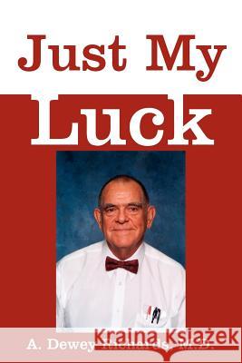 Just My Luck M. D. A A. Dewey Richards 9781420830897 Authorhouse