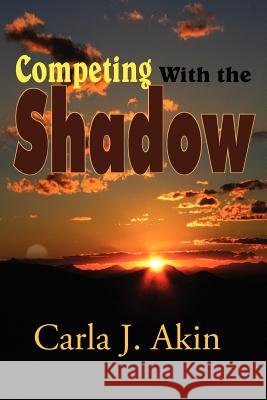 Competing with the Shadow Akin, Carla J. 9781420831269
