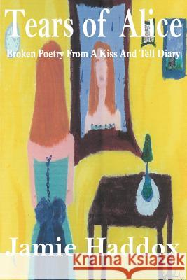 Tears of Alice Jamie Haddox 9781420831382 Authorhouse