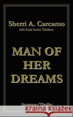 Man Of Her Dreams Sherri A. Carcamo 9781420831764 Authorhouse