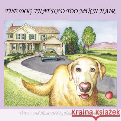 The Dog That Had Too Much Hair Gunkle, Heidi-Maureen 9781420832389 Authorhouse