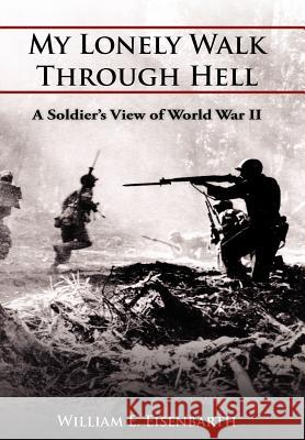 My Lonely Walk Through Hell William E. Eisenbarth 9781420832549