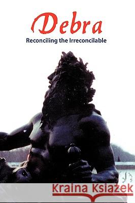 Debra: Reconciling the Irreconcilable Chambers, Penelope Morrison 9781420832709 Authorhouse