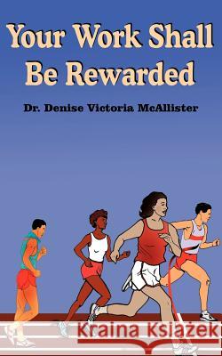 Your Work Shall Be Rewarded Dr Denise Victoria McAllister 9781420832853