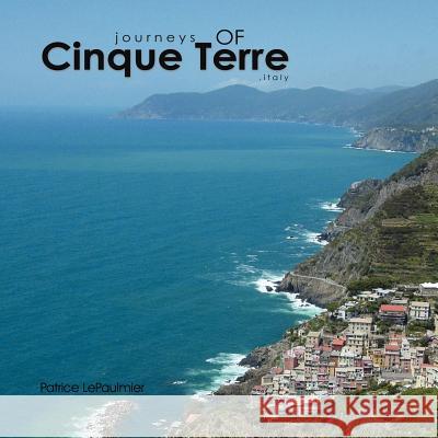 Journeys of Cinque Terre Patrice Lepaulmier 9781420832877 Authorhouse