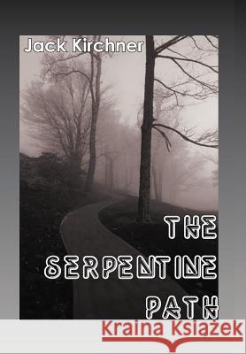 The Serpentine Path Jack Kirchner 9781420832914 Authorhouse