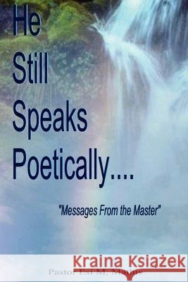 He Still Speaks Poetically Esi M. Mathis 9781420833164