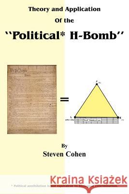 Theory and Application of the Political* H-Bomb *Political annihilation is not equivalent to biological extermination.: How I cracked the Mathematical Cohen, Steven 9781420833409 Authorhouse