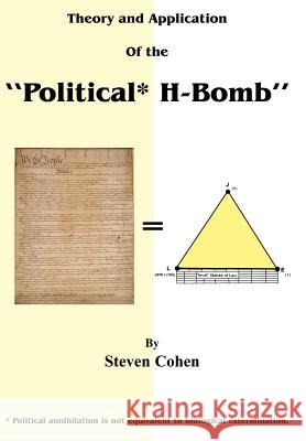 Theory and Application of the Political* H-Bomb *Political annihilation is not equivalent to biological extermination.: How I cracked the Mathematical Cohen, Steven 9781420833416 Authorhouse