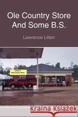 Ole Country Store And Some B.S. Lawrence Litten 9781420833751 Authorhouse