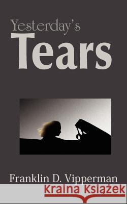 Yesterday's Tears Franklin D. Vipperman 9781420834260 Authorhouse
