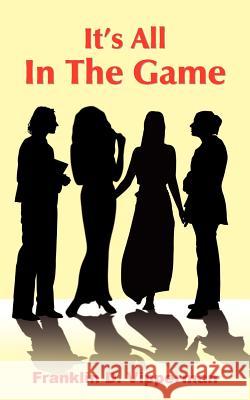 It's All In The Game D. Vipperman Frankli Franklin D. Vipperman 9781420835502 Authorhouse