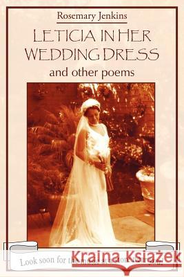 Leticia in Her Wedding Dress: and other poems Jenkins, Rosemary 9781420836127 Authorhouse
